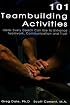 101 Teambuilding Activities: Ideas Every Coach Can Use to EnhanceTeamwork, Communication and Trust