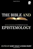 The Bible and epistemology : biblical soundings on the knowledge of God
