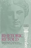 Rhetoric Retold: Regendering the Tradition from Antiquity Through the Renaissance
