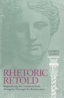 Rhetoric Retold: Regendering the Tradition from Antiquity Through the Renaissance