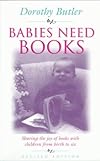 Babies Need Books: Sharing the Joy of Books with Children from Birth to Six