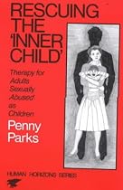 Rescuing the "Inner Child": Therapy for Adults Sexually Abused as Children (Human Horizons Series): Therapy for Adults Sexually Abused as Children (Human Horizons Series)