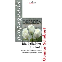 Die kollektive Unschuld. Wie der Dresden-Schwindel zum nationalen Opfermythos wurde