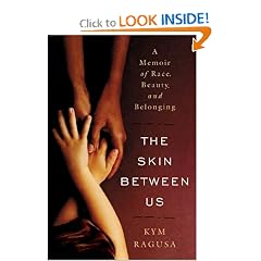 The Skin Between Us: A Memoir of Race, Beauty, and Belonging