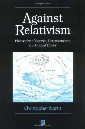 Against Relativism: Philosophy of Science, Deconstruction, and Critical Theory