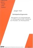 Partizipative Ergonomie: Management und Analysemethoden zur beteiligungsorientierten Gestaltung von Produkten und Arbeitssystemen - J&uuml;rgen Held