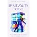 Spirituality to Go: rituals and reflections for everyday living