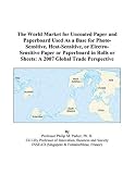 The World Market for Uncoated Paper and Paperboard Used As a Base for Photo-Sensitive, Heat-Sensitive, or Electro-Sensitive Paper or Paperboard in Rolls or Sheets: A 2007 Global Trade Perspective