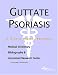 Search : Guttate Psoriasis: A Medical Dictionary, Bibliography, And Annotated Research Guide To Internet References