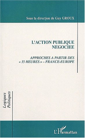 Action publique negociee (l') approche a partir des 35 heures France-europe