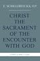 Christ the Sacrament of the Encounter With God