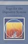 The Practice of Yoga for the Digestive System