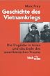 Geschichte des Vietnamkriegs: Die Trag�die in Asien und das Ende des amerikanischen Traums