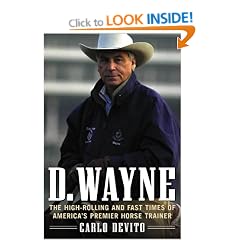 D.Wayne: The High-rolling and Fast Times of America's Premiere Horse Trainer
