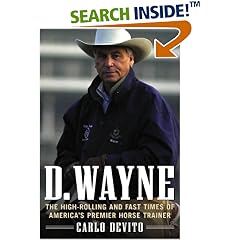 D.Wayne: The High-rolling and Fast Times of America's Premiere Horse Trainer