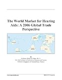 The World Market for Hearing Aids: A 2006 Global Trade Perspective