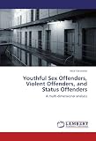 Youthful Sex Offenders, Violent Offenders, and Status Offenders: A multi-dimensional analysis
