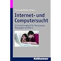 Internet- und Computersucht; Ein Praxishandbuch f�r Therapeuten, P�dagogen und Eltern