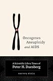 cover of Oncogenes, Aneuploidy, and AIDS: A Scientific Life and Times of Peter H. Duesberg