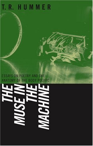 The Muse in the Machine: Essays on Poetry And the Anatomy of the Body Politic (The Life of Poetry: Poets on Their Art and Craft)