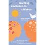 Teaching Meditation to Children: The Practical Guide to the Use and Benefits of Meditation Techniques
