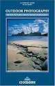 Outdoor Photography: Landscape, Action and Wildlife Photography for the Outdoor Enthusiast (Cicerone Techniques)