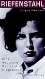 Riefenstahl - Eine deutsche Karriere.Biographie - J&uuml;rgen Trimborn
