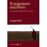 Il migratore onnivoro. Storia e geografia della nutrizione umanadi Giuseppe Rotilio