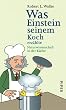 Was Einstein seinem Koch erz�hlte: Naturwissenschaft in der K�che