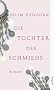 Die Tochter des Schmieds: Roman