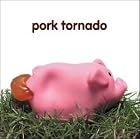 Click here to buy Pork Tornado by  Pork Tornado .