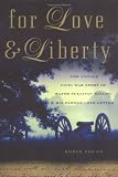 For Love and Liberty: The Untold Civil War Story of Major Sullivan Ballou and His Famous Love Letter