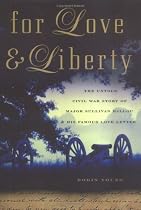 For Love and Liberty: The Untold Civil War Story of Major Sullivan Ballou and His Famous Love Letter