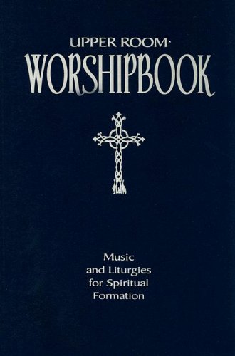 Upper Room Worshipbook: Music and Liturgies for Spiritual Formation, Revised Edition