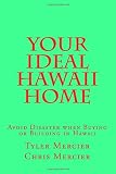Your Ideal Hawaii Home: Avoid Disaster when Buying or Building in Hawaii