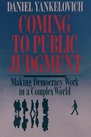 Coming to Public Judgment: Making Democracy Work in a Complex World (The Frank W. Abrams Lectures)
