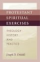 Protestant Spiritual Exercises: Theology, History, and Practice