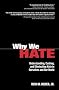 Why We Hate : Understanding, Curbing, and Eliminating Hate in Ourselves and Our World Why We Hate : Understanding, Curbing, and Eliminating Hate in Ourselves and Our World