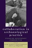 Collaboration in Archaeological Practice: Engaging Descendant Communities (Archaeology in Society)
