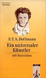 E. T. A. Hoffmann. Ein universaler K�nstler. Mit Materialien