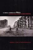 A Small Corner of Hell: Dispatches from Chechnya