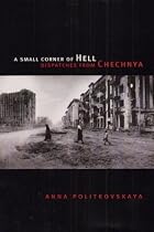 A Small Corner of Hell: Dispatches from Chechnya