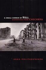 A Small Corner of Hell: Dispatches from Chechnya