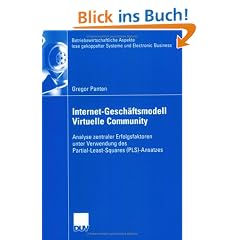 Internet-Gesch�ftsmodell Virtuelle Community: Analyse zentraler Erfolgsfaktoren unter Verwendung des Partial-Least-Squares (PLS)-Ansatzes: Analyse ... gekoppelter Systeme und Electronic Business)