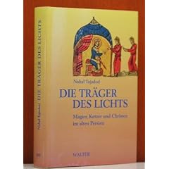 Die Tr�ger des Lichts. Magier, Ketzer und Christen im alten Persien