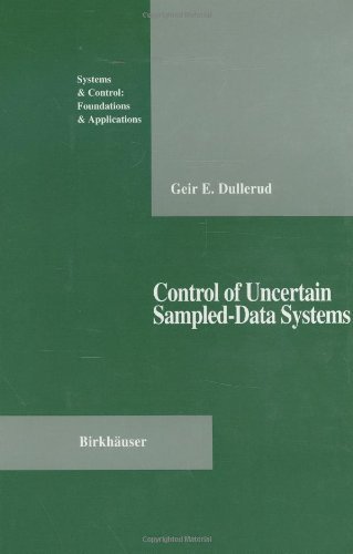 Control of Uncertain Sampled-Data Systems (Systems & Control: Foundations & Applications) 1st edition by Dullerud, Geir E. (1995) Hardcover