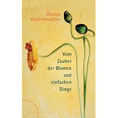 Vom Zauber der Blumen und einfachen Dinge