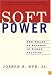 Soft Power: The Means To Success In World Politics