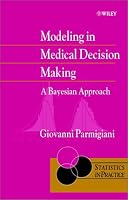 Modeling in Medical Decision Making: A Bayesian Approach (Statistics in Practice)