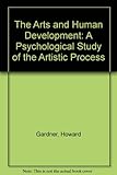 The arts and human development : a psychological study of the artistic process
